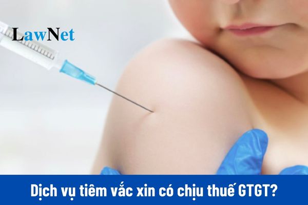 Dịch vụ tiêm vắc xin có thuộc đối tượng chịu thuế giá trị gia tăng không?