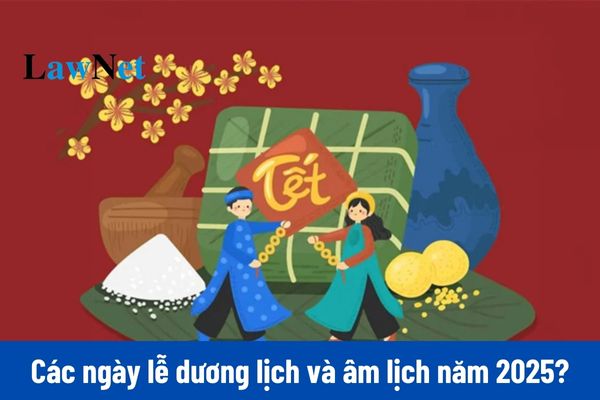 Các ngày lễ dương lịch và âm lịch năm 2025?