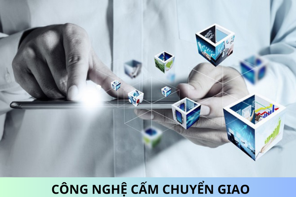 Danh mục công nghệ cấm chuyển giao mới nhất năm 2024?