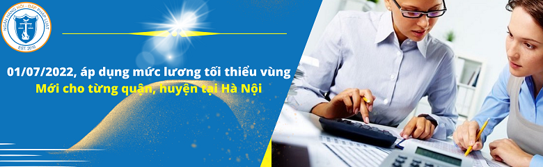 Từ ngày 01/07/2022, áp dụng mức lương tối thiểu vùng mới cho từng quận, huyện tại Hà Nội