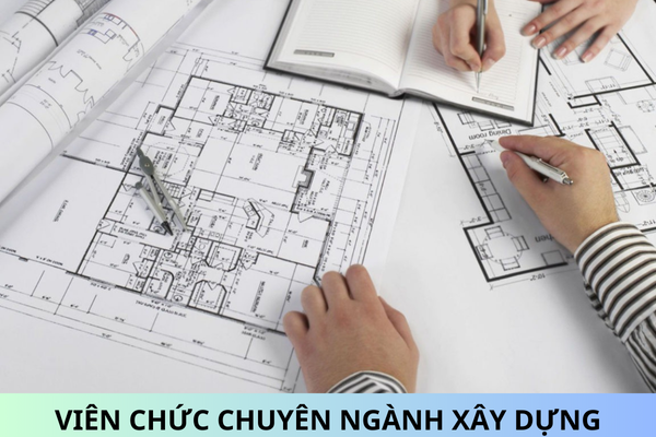 Ban hành Thông tư 11/2024/TT-BXD mã số, tiêu chuẩn chức danh; tiêu chuẩn, điều kiện xét thăng hạng viên chức chuyên ngành Xây dựng?