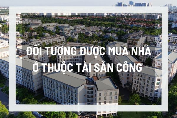 Đối tượng nào được mua nhà ở cũ thuộc tài sản công? Điều kiện để được mua nhà ở thuộc tài sản công là gì?