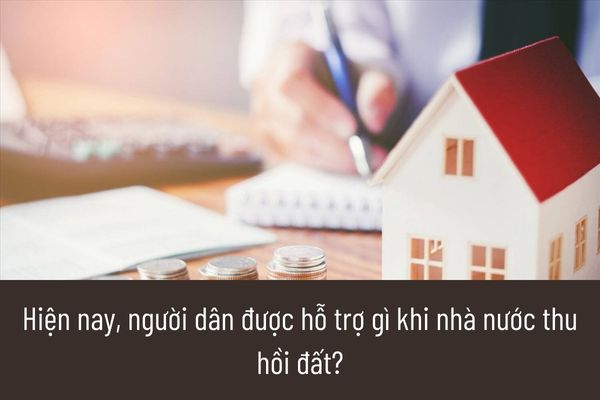 Hiện nay, người dân được hỗ trợ gì khi nhà nước thu hồi đất?