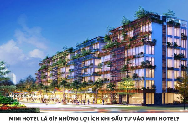 Mini hotel là gì? Những lợi ích khi đầu tư vào Mini hotel?