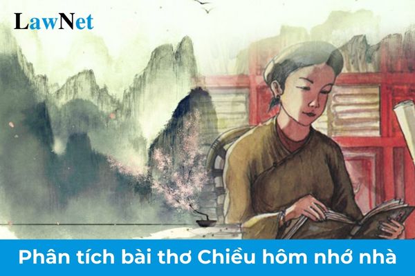 Mẫu phân tích bài thơ Chiều hôm nhớ nhà? Nhiệm vụ và quyền hạn của trường trung học là gì?