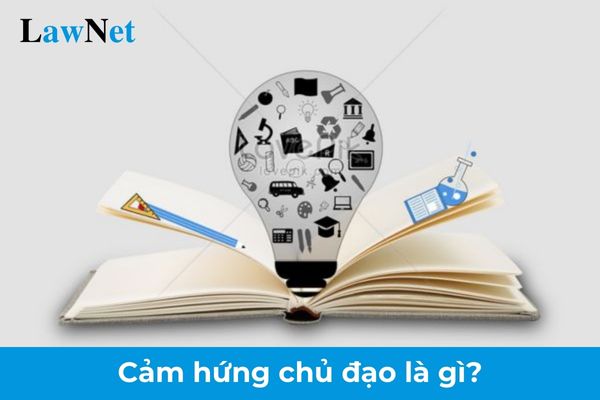 Cảm hứng chủ đạo là gì? Yêu cầu nhận biết cảm hứng chủ đạo của người viết đối với học sinh bắt đầu từ lớp mấy?