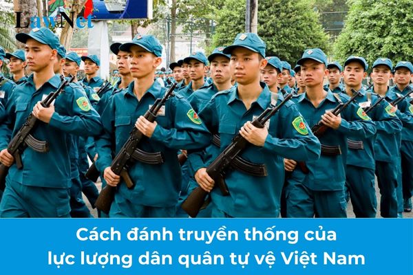 Cách đánh truyền thống của lực lượng dân quân tự vệ Việt Nam là gì? Yêu cầu cần đạt về năng lực nhận thức vấn đề quốc phòng an ninh của học sinh THPT?