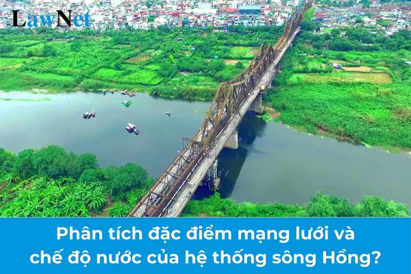 Phân tích đặc điểm mạng lưới và chế độ nước của hệ thống sông Hồng? Học sinh được nhận bằng tốt nghiệp trung học cơ sở trong bao lâu?