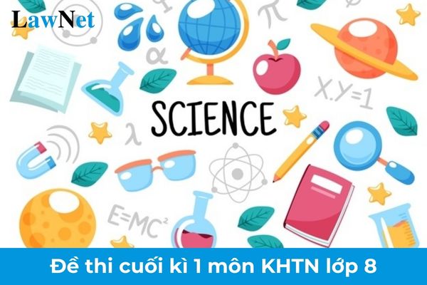 Tổng hợp đề thi cuối kì 1 môn Khoa học tự nhiên lớp 8 có đáp án? Hội đồng kỷ luật học sinh trong trường trung học cơ sở gồm những ai?