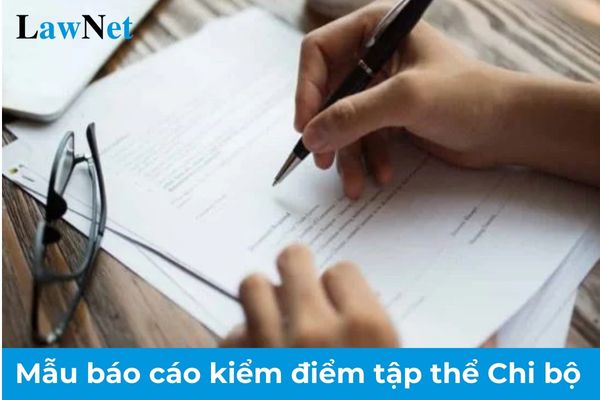 Mẫu báo cáo kiểm điểm tập thể Chi bộ năm 2024? Nội dung kiểm điểm tập thể Chi bộ trường học bao gồm những gì?