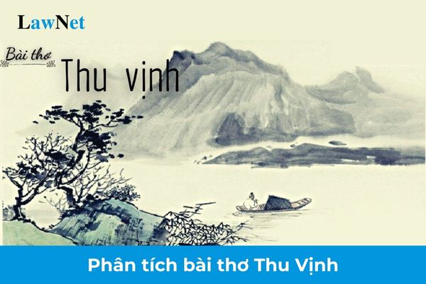 Mẫu dàn ý phân tích bài thơ Thu Vịnh lớp 8? Các ngữ liệu về văn bản văn học trong môn Ngữ văn lớp 8?