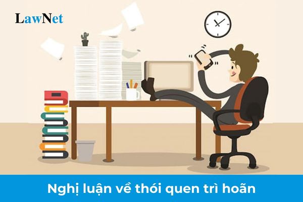 Mẫu bài văn nghị luận về thói quen trì hoãn lớp 12? Yêu cầu cần đạt về năng lực tự học của học sinh lớp 12?