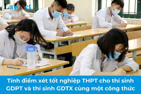 Từ 2025 tính điểm xét tốt nghiệp THPT cho thí sinh GDPT và thí sinh GDTX theo cùng một công thức?