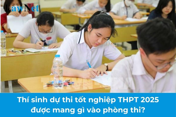 Thí sinh dự thi tốt nghiệp THPT 2025 được mang gì vào phòng thi?