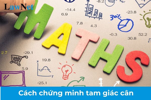 Cách chứng minh tam giác cân lớp 7? Điều chỉnh mức đánh giá kết quả học tập của học viên giáo dục thường xuyên cấp THCS khi nào? 