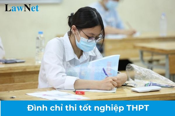 Thí sinh dự thi tốt nghiệp THPT bị đình chỉ thi trong trường hợp nào?