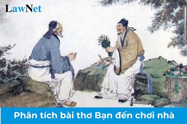 Phân tích bài thơ Bạn đến chơi nhà? Nghĩa vụ của học sinh khi được cấp bằng tốt nghiệp trung học cơ sở?