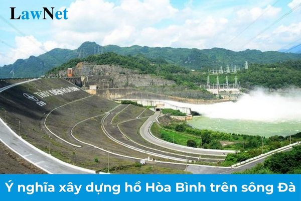 Việc xây dựng hồ Hòa Bình trên sông Đà có ý nghĩa gì? Bằng tốt nghiệp trung học cơ sở bị thu hồi hủy bỏ khi nào?