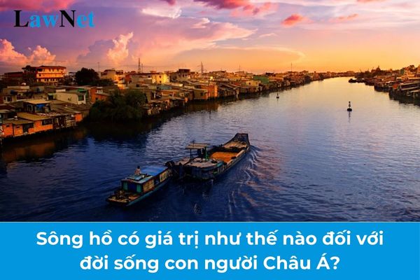 Sông hồ có giá trị như thế nào đối với đời sống con người Châu Á? Cha mẹ có được thông báo khi học sinh THCS rèn luyện trong kì nghỉ hè?