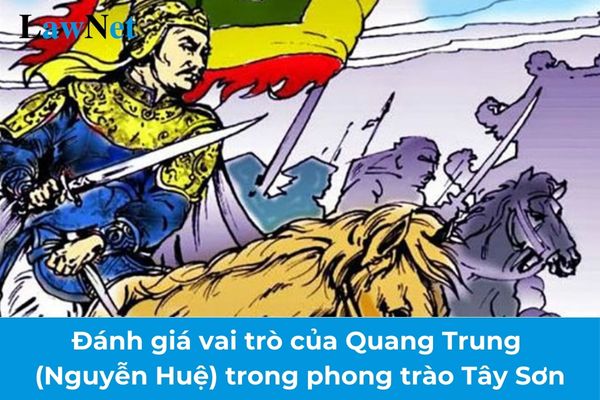 Đánh giá vai trò của Quang Trung Nguyễn Huệ trong phong trào Tây Sơn? Nhiệm vụ của tổ chuyên môn trong trường trung học cơ sở?