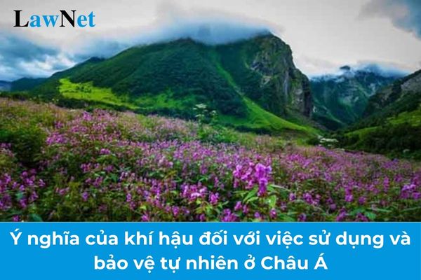 Trình bày ý nghĩa của khí hậu đối với việc sử dụng và bảo vệ tự nhiên ở Châu Á? Đặt tên trường trung học cơ sở như thế nào?