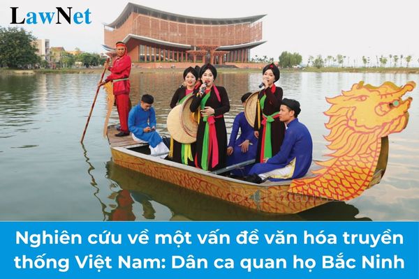 Mẫu báo cáo nghiên cứu về một vấn đề văn hóa truyền thống Việt Nam Dân ca quan họ Bắc Ninh?