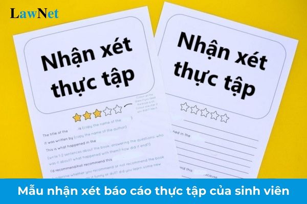 Mẫu lời nhận xét của đơn vị thực tập cho báo cáo thực tập của sinh viên? Mục đích hoạt động thực tập sư phạm năm thứ 3 là gì?