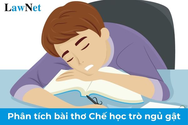 Phân tích bài thơ Chế học trò ngủ gật lớp 8? Trách nhiệm của Hiệu trưởng trong đánh giá học sinh trung học cơ sở?