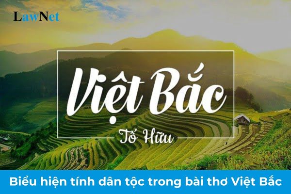 Dàn ý phân tích biểu hiện tính dân tộc trong bài thơ Việt Bắc lớp 12? Yêu cầu cần đạt về phẩm chất yêu nước của học sinh lớp 12 là gì?