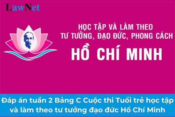 Tổng hợp đáp án tuần 2 Bảng C Cuộc thi Tuổi trẻ học tập và làm theo tư tưởng đạo đức Hồ Chí Minh?