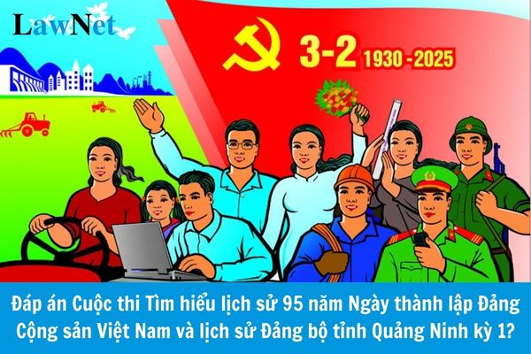 Complete Answer Set for the Contest on the History of the 95th Anniversary of the Founding of the Communist Party of Vietnam and the History of the Communist Party Provincial Committee of Quang Ninh, Phase 1