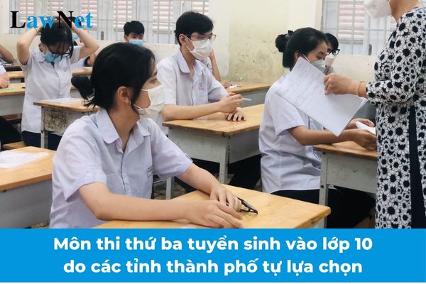 Từ 2025 môn thi thứ ba tuyển sinh vào lớp 10 do các tỉnh thành phố tự lựa chọn?