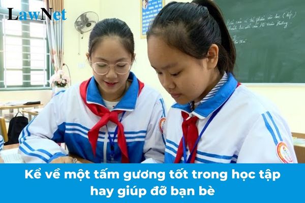 Mẫu kể về một tấm gương tốt trong học tập hay giúp đỡ bạn bè lớp 6? Đánh giá kết quả học tập từng học kì của học sinh lớp 6 ra sao?