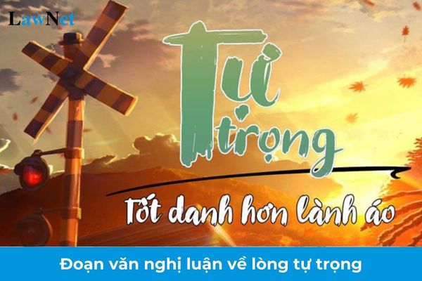 Mẫu đoạn văn nghị luận về lòng tự trọng lớp 9? Số lượng văn bản nghị luận mở rộng tối thiểu mà học sinh lớp 9 phải đọc trong một năm học?