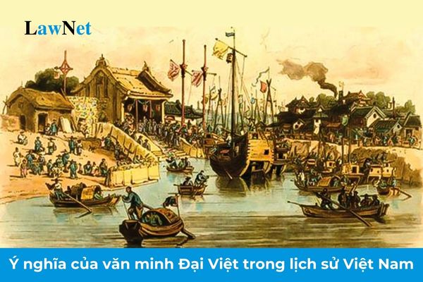 Analysis of the Significance of the Đại Việt Civilization in Vietnamese History? Knowledge for 10th-grade students on Đại Việt civilization in History?