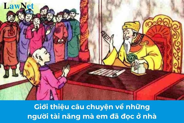 Mẫu đoạn văn giới thiệu câu chuyện về những người tài năng mà em đã đọc ở nhà lớp 4? Có bao nhiêu phương pháp đánh giá học sinh lớp 4? 