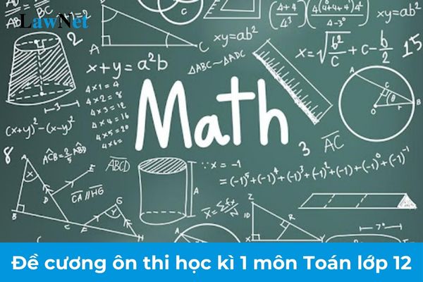 Đề cương ôn thi học kì 1 môn Toán lớp 12 theo chương trình mới? Học sinh lớp 12 được đặc cách tốt nghiệp THPT khi nào?