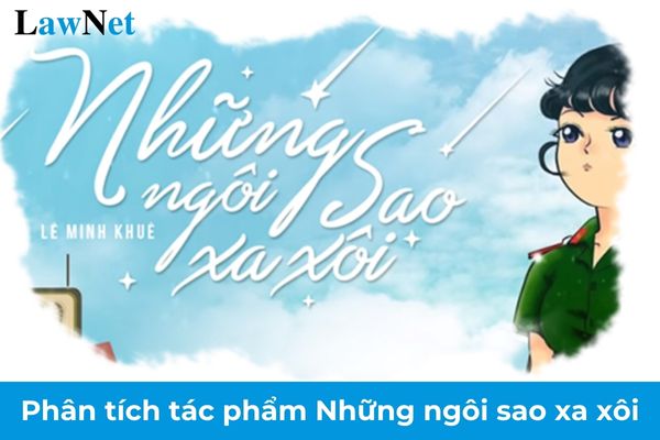 Phân tích tác phẩm Những ngôi sao xa xôi lớp 9? Điều kiện công nhận tốt nghiệp THCS của học sinh lớp 9?