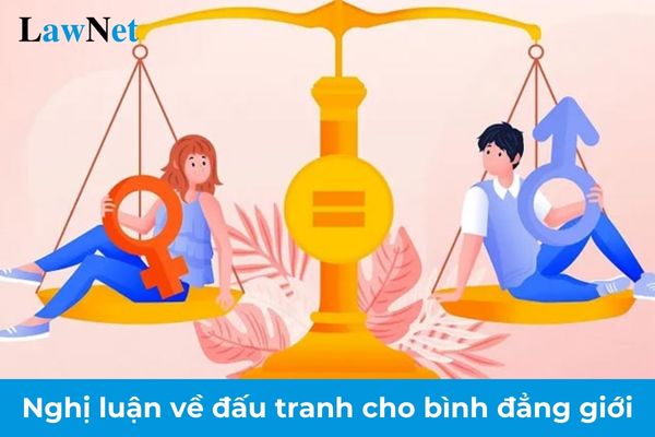 Mẫu viết bài văn nghị luận về đấu tranh cho bình đẳng giới lớp 11? Nội dung văn bản nghị luận mà học sinh lớp 11 được học?