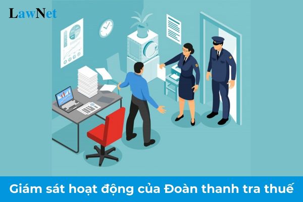 07 nguyên tắc giám sát hoạt động của Đoàn thanh tra thuế?