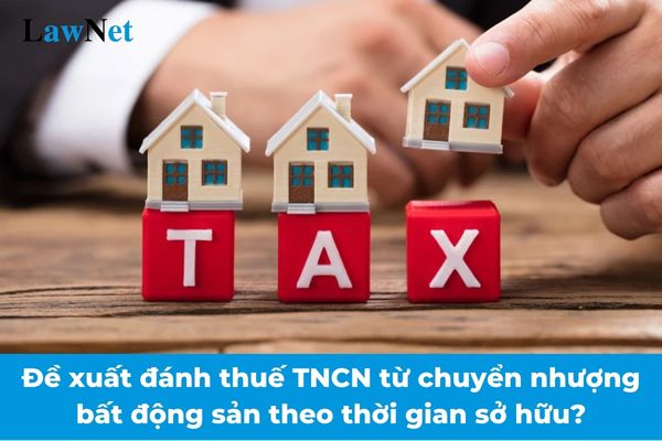 Đề xuất đánh thuế thu nhập cá nhân từ chuyển nhượng bất động sản theo thời gian sở hữu?