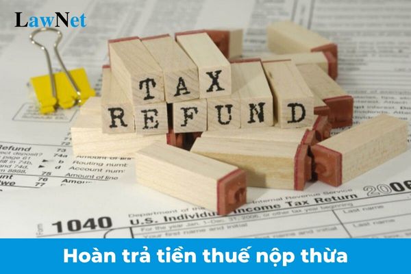 Hồ sơ hoàn trả tiền thuế nộp thừa được quy định như thế nào?