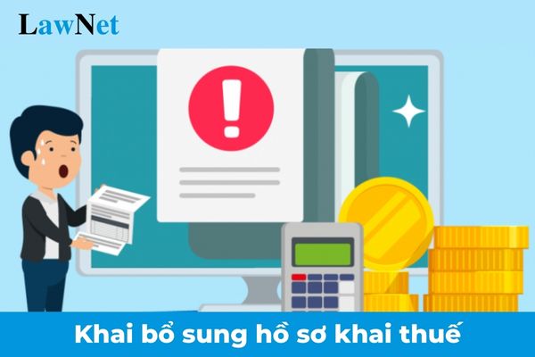 Các trường hợp khai bổ sung hồ sơ khai thuế được từ 01/01/2025?