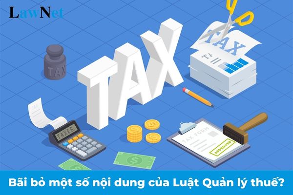 Từ 01/01/2025 Luật sửa 9 Luật bãi bỏ những nội dung gì của Luật Quản lý thuế 2019?