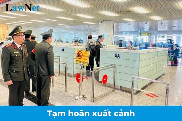 Đối tượng bị tạm hoãn xuất cảnh nếu chưa hoàn thành nghĩa vụ nộp thuế từ 01/01/2025?