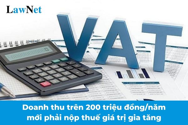 Từ 01/01/2026 doanh thu trên 200 triệu đồng/năm mới phải nộp thuế giá trị gia tăng?