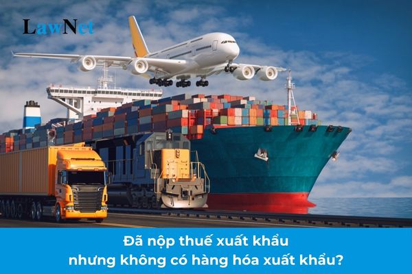 Already paid export tax but no export goods, is a tax refund applicable?