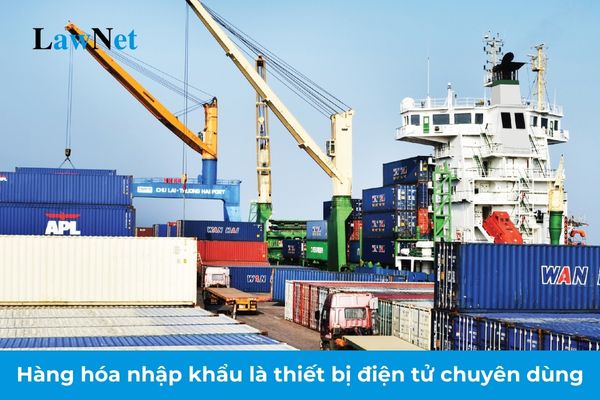 Hàng hóa nhập khẩu là thiết bị điện tử chuyên dùng có chịu thuế giá trị gia tăng không?