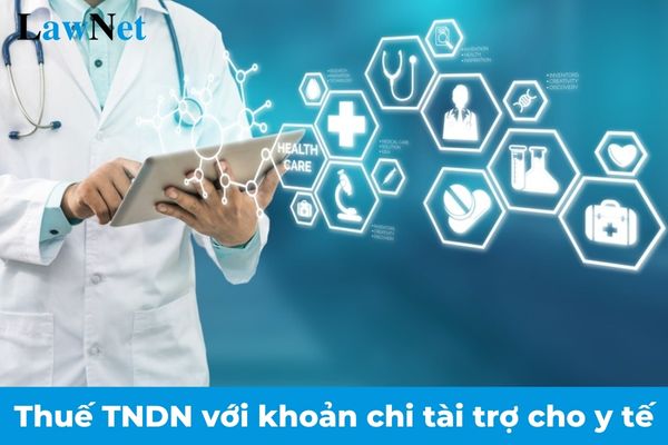 Khoản chi tài trợ cho y tế có được trừ khi xác định thuế thu nhập doanh nghiệp?