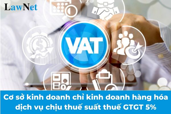 Cơ sở kinh doanh chỉ kinh doanh hàng hóa dịch vụ chịu thuế suất thuế giá trị gia tăng 5% thì có được hoàn thuế từ 01/7/2025?